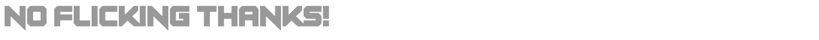No Flicking Thanks! font preview